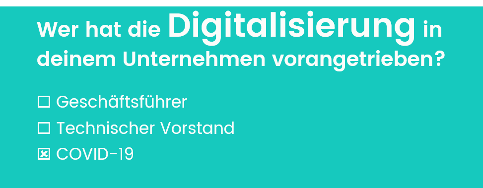 Achtung: Corona-Humor :) Frage: Wer hat die Digitalisierung in deinem Unternehmen vorangetrieben?