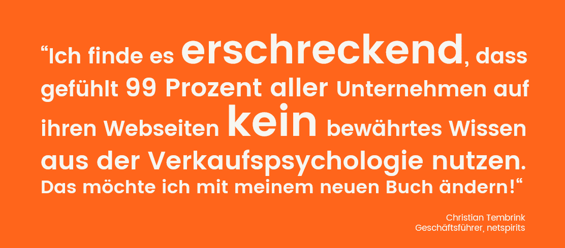 99 Prozent der Unternehmen setzen keine Verkaufspsychologie im Online-Marketing ein Zitat C. Tembrink über den Einsatz von Verkaufspsychologie im Online-Marketing
