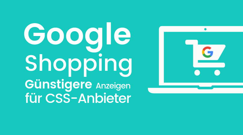 Google Shopping ohne Google: Jetzt auf ein CSS umsatteln und sparen